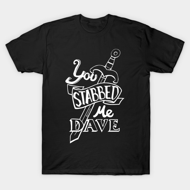 You stabbed me Dave (W) T-Shirt by Jvosketches